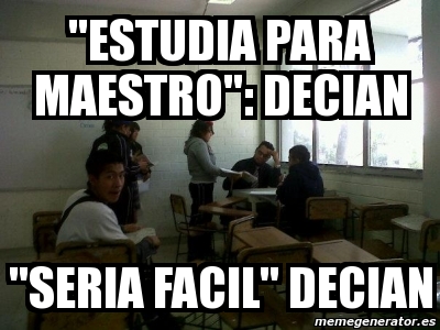 Meme Personalizado Estudia Para Maestro Decian Seria Facil