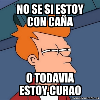 Meme Futurama Fry no se si estoy con caÃa o todavia estoy curao