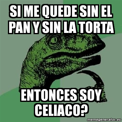 Meme Filosoraptor Si Me Quede Sin El Pan Y Sin La Torta Entonces Soy