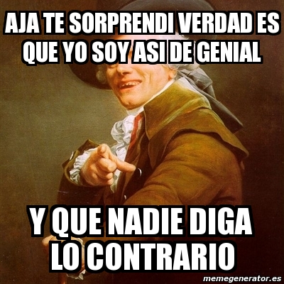 Meme Joseph Ducreux Aja Te Sorprendi Verdad Es Que Yo Soy Asi De