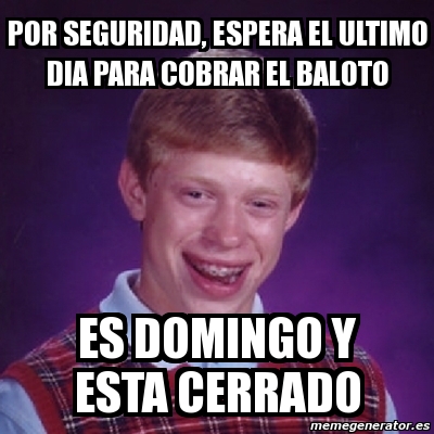 Meme Bad Luck Brian Por Seguridad Espera El Ultimo Dia Para Cobrar