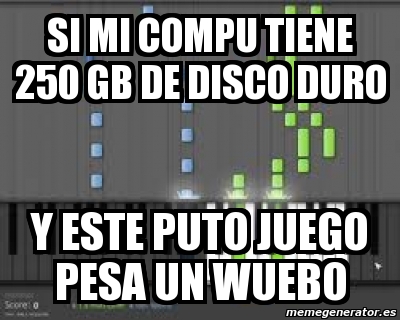 Meme Personalizado Si Mi Compu Tiene 250 Gb De Disco Duro Y Este Puto