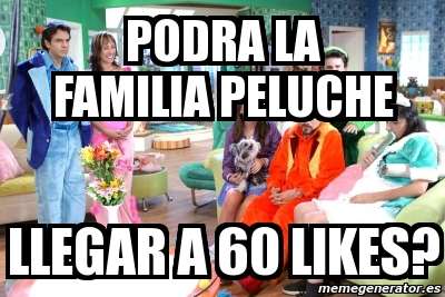 Meme Personalizado Podra La Familia Peluche Llegar A Likes