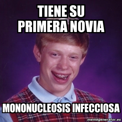 Meme Bad Luck Brian Tiene Su Primera Novia Mononucleosis Infecciosa