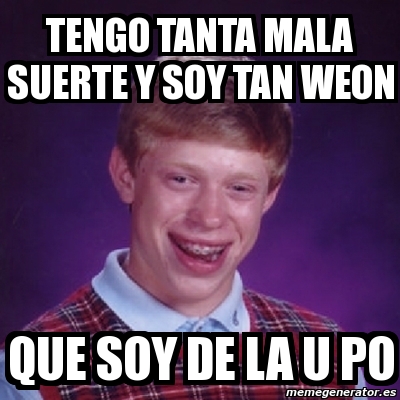 Meme Bad Luck Brian TENGO TANTA MALA SUERTE Y SOY TAN WEON QUE SOY DE