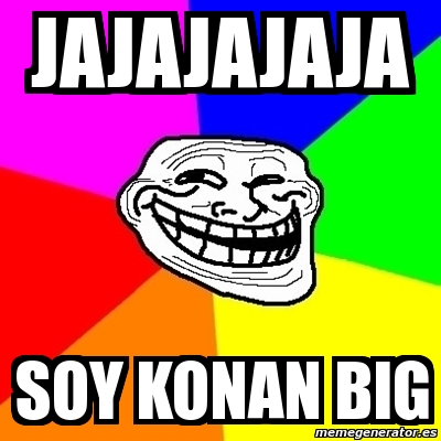 Meme Troll Jajajajaja Soy Konan Big 1310493