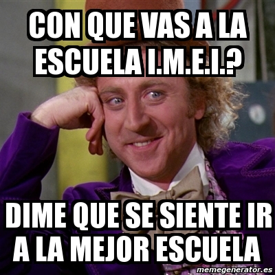 Meme Willy Wonka Con Que Vas A La Escuela I M E I Dime Que Se