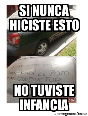 Meme Personalizado Si Nunca Hiciste Esto No Tuviste Infancia 1382354