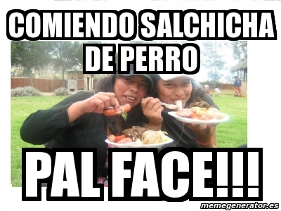 Meme Personalizado Comiendo Salchicha De Perro Pal Face