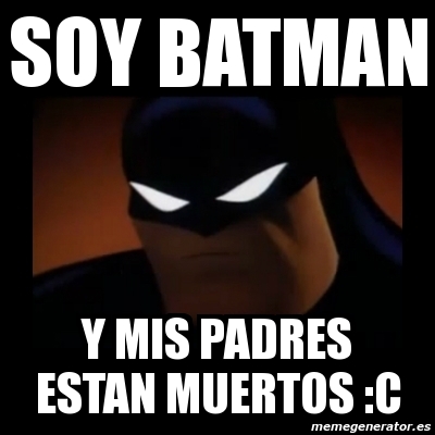 Meme Disapproving Batman Soy Batman Y Mis Padres Estan Muertos C