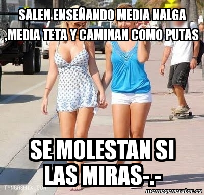 Meme Personalizado Salen Ense Ando Media Nalga Media Teta Y Caminan Como Putas Se Molestan