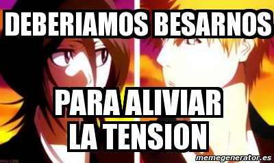 Meme Personalizado Deberiamos Besarnos Para Aliviar La Tension