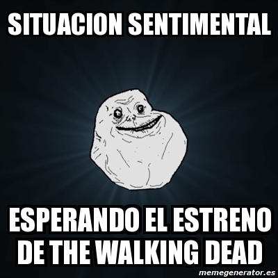 Meme Forever Alone Situacion Sentimental Esperando El Estreno De The