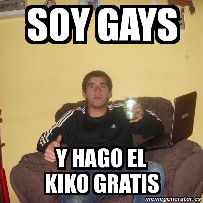 Meme Personalizado Soy Gays Y Hago El Kiko Gratis