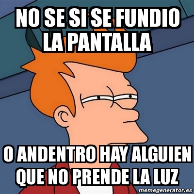 Meme Futurama Fry No Se Si Se Fundio La Pantalla O Andentro Hay