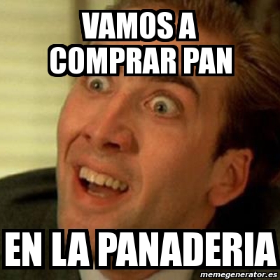 Meme No Me Digas Vamos A Comprar Pan En La Panaderia 1509447