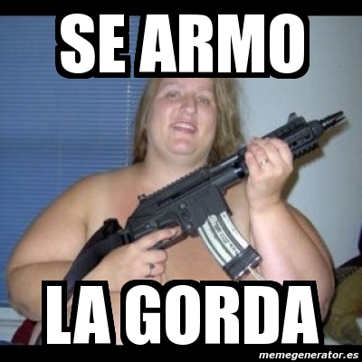 Meme Personalizado - Se Armo La Gorda - 1538805