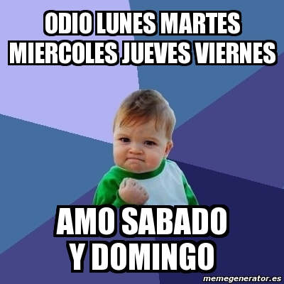 Meme Bebe Exitoso Odio Lunes Martes Miercoles Jueves Viernes Amo