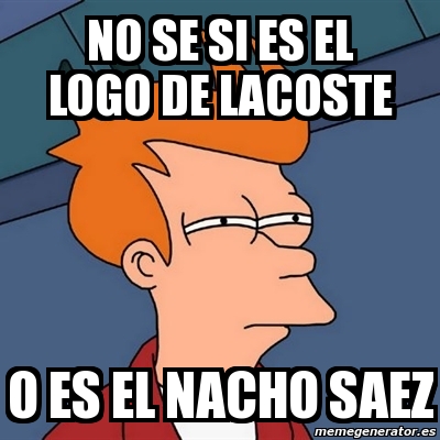 Meme Futurama Fry No Se Si Es El Logo De Lacoste O Es El Nacho Saez