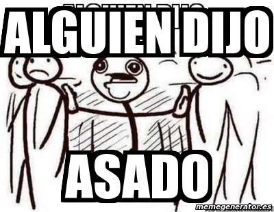 Meme Personalizado Alguien Dijo Asado 1636714