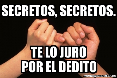 Meme Personalizado Secretos Secretos Te Lo Juro Por El Dedito 1640837