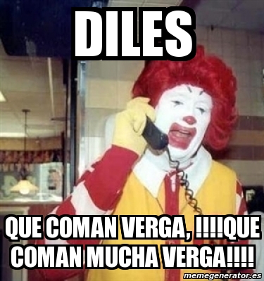 Que Verga | meme personalizado diles que coman verga que coman Que Verga | meme personalizado diles que coman verga que coman