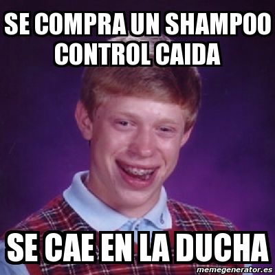 Meme Bad Luck Brian Se Compra Un Shampoo Control Caida Se Cae En La