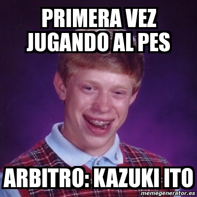 Meme Bad Luck Brian Primera Vez Jugando Al Pes Arbitro Kazuki Ito