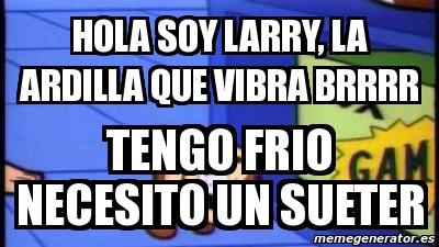 Meme Personalizado Hola Soy Larry La Ardilla Que Vibra Brrrr Tengo