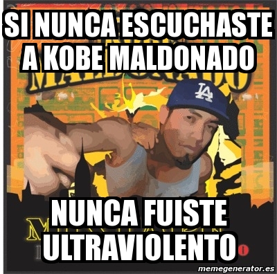 Meme Personalizado Si Nunca Escuchaste A Kobe Maldonado Nunca Fuiste