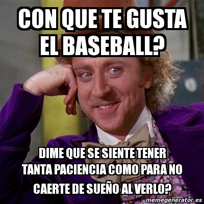 Meme Willy Wonka Con Que Te Gusta El Baseball Dime Que Se Siente