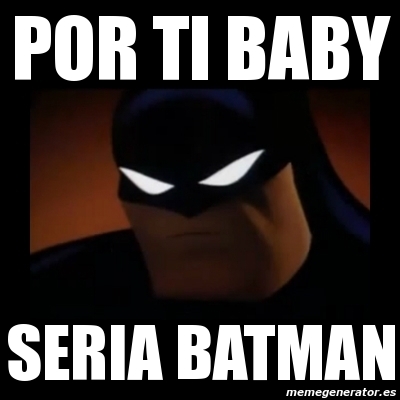 Meme Disapproving Batman Por Ti Baby Seria Batman