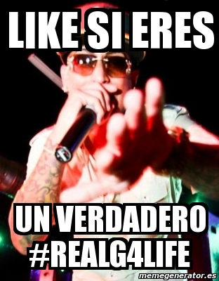 Meme Personalizado Like Si Eres Un Verdadero Realg Life