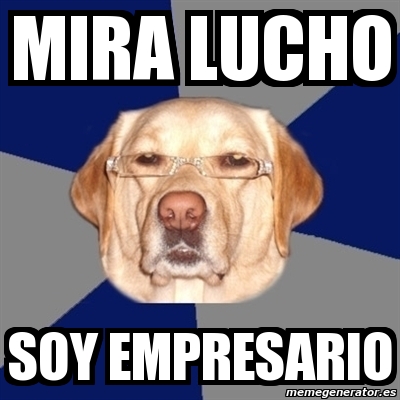 Meme Perro Racista Mira Lucho Soy Empresario 1743346