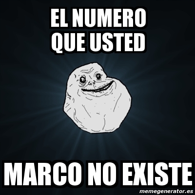 Meme Forever Alone El Numero Que Usted Marco No Existe