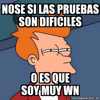 Meme Futurama Fry Nose Si Las Pruebas Son Dificiles O Es Que Soy Muy