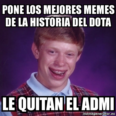 Meme Bad Luck Brian Pone Los Mejores Memes De La Historia Del Dota Le