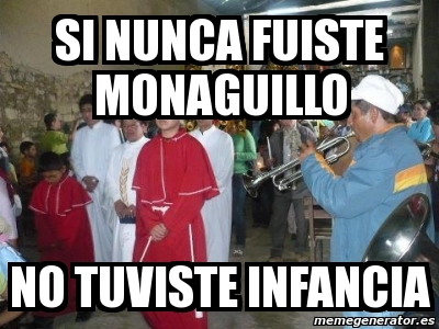 Meme Personalizado Si Nunca Fuiste Monaguillo No Tuviste Infancia