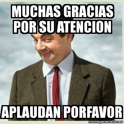 Meme Mr Bean Muchas Gracias Por Su Atencion Aplaudan Porfavor