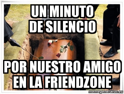 Meme Personalizado Un Minuto De Silencio Por Nuestro Amigo En La