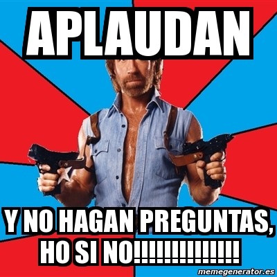 Meme Chuck Norris Aplaudan Y No Hagan Preguntas Ho Si No