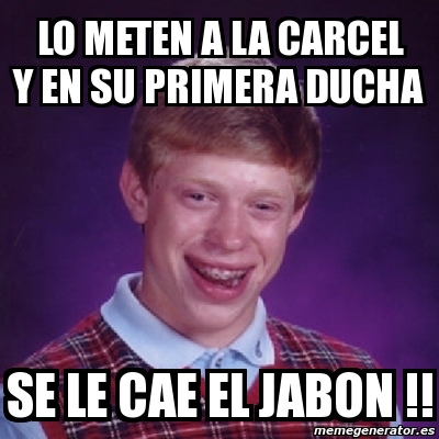 Meme Bad Luck Brian Lo Meten A La Carcel Y En Su Primera Ducha Se Le