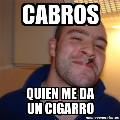 Meme Greg Cabros Quien Me Da Un Cigarro