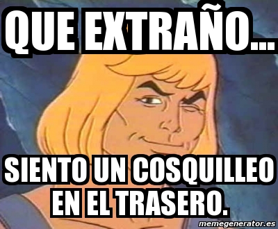 Meme Personalizado que extraÃo siento un cosquilleo en el trasero