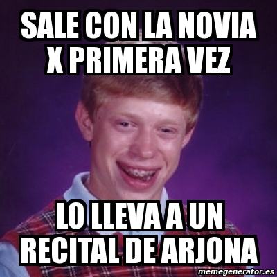 Meme Bad Luck Brian SALE CON LA NOVIA X PRIMERA VEZ LO LLEVA A UN