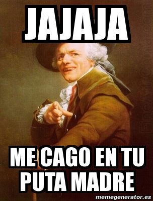 Meme Personalizado Jajaja Me Cago En Tu Puta Madre