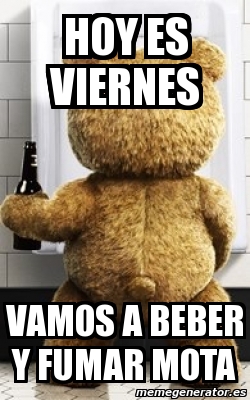 Imagenes De Hoy Es Viernes Vamos A Beber | meme personalizado hoy es viernes vamos a beber y fumar Imagenes De Hoy Es Viernes Vamos A Beber | meme personalizado hoy es viernes vamos a beber y fumar