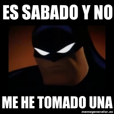 Meme Disapproving Batman Es Sabado Y No Me He Tomado Una 10004994