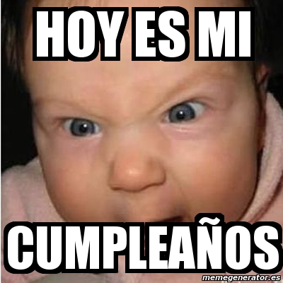 Meme Bebe furioso hoy es mi cumpleaÃos 10306799