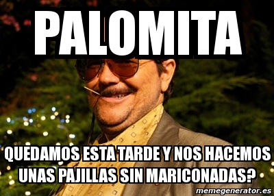 Meme Personalizado Palomita Quedamos Esta Tarde Y Nos Hacemos Unas